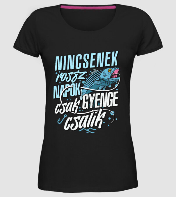 Nincsenek rossz napok csak gyenge csalik minta fekete pólón