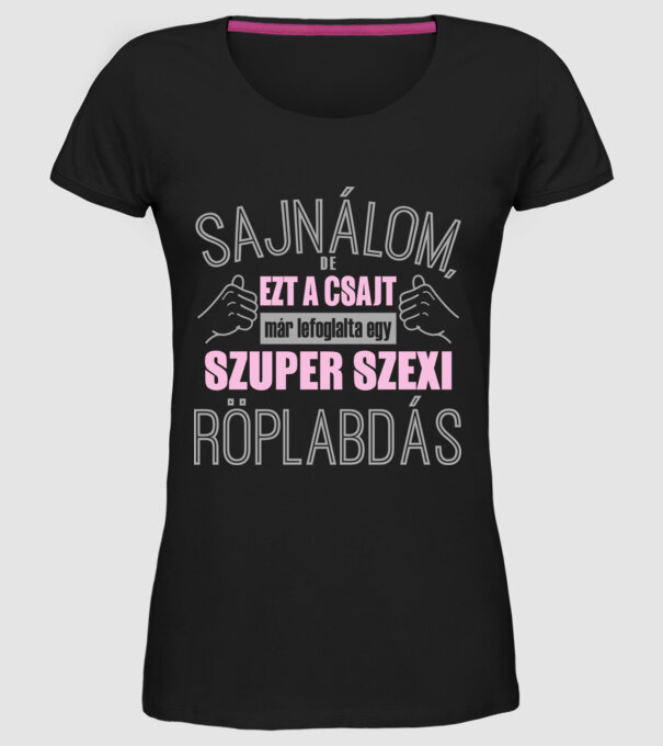 Sajnálom ezt a csajt lefoglalta egy szuperszexi RÖPLABDÁS minta fekete pólón