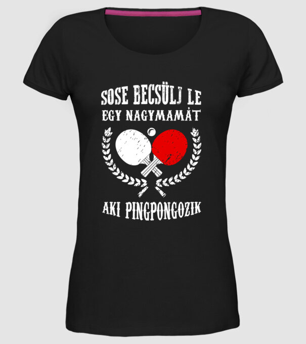 Sose becsülj le egy nagymamát aki pingpongozik minta fekete pólón