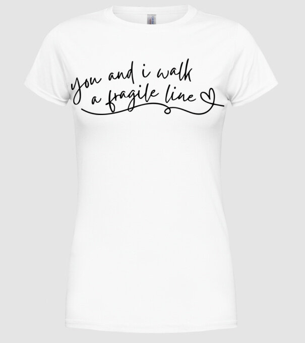 Taylor Swift you and i walk a fragile line minta fehér pólón