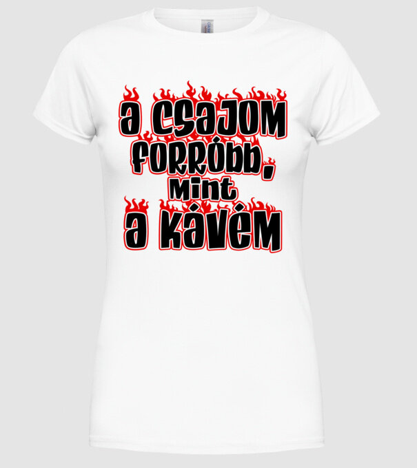 A csajom forróbb mint a kávém minta fehér pólón