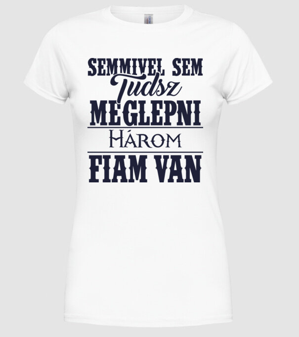 Semmivel sem tudsz meglepni, három fiam van... minta fehér pólón