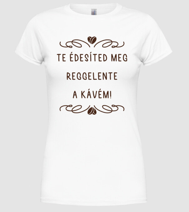 Te édesíted meg a kávém minta fehér pólón