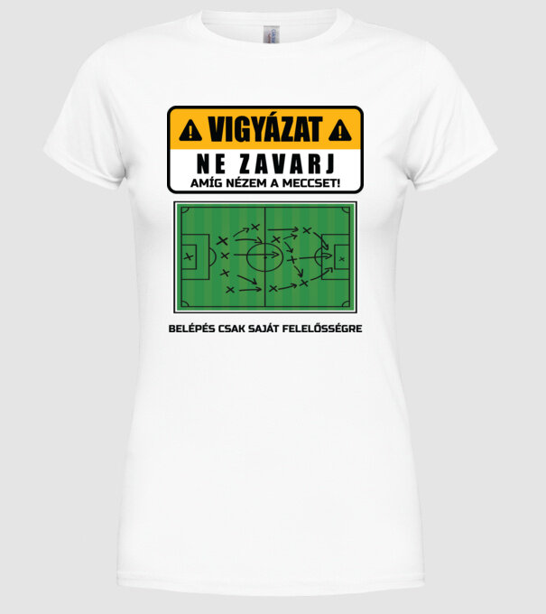 Vigyázat ne zavarj meccset nézek minta fehér pólón