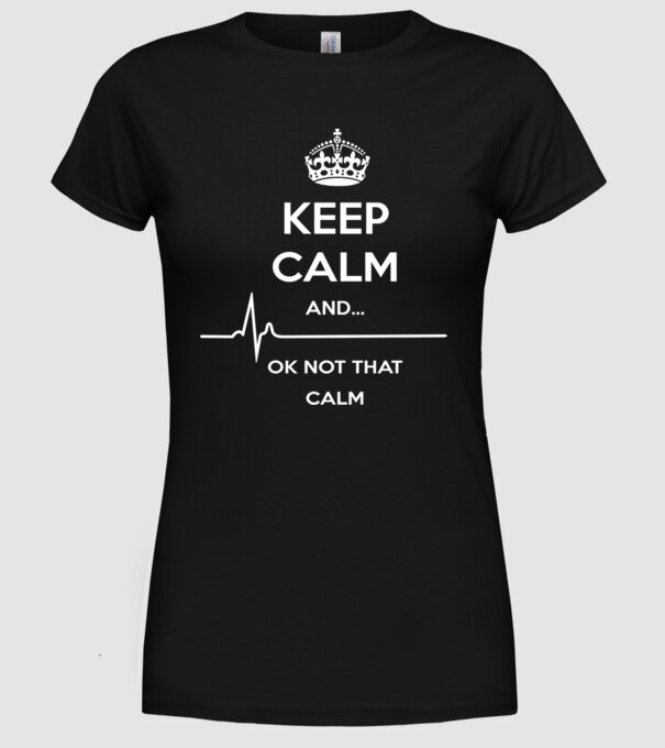 Kepp Calm....ok not that calm minta fekete pólón
