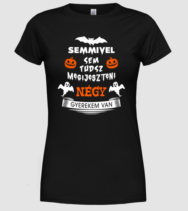 Semmivel sem tudsz megijeszteni...négy gyerekem van minta fekete pólón