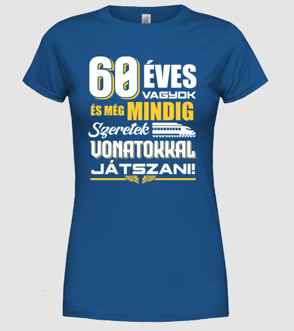 Még mindig szeretek vonatokkal játszani 60 éves minta királykék pólón