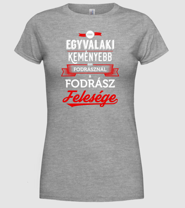 Csak egy valaki keményebb...fodrász feleség minta szürke pólón