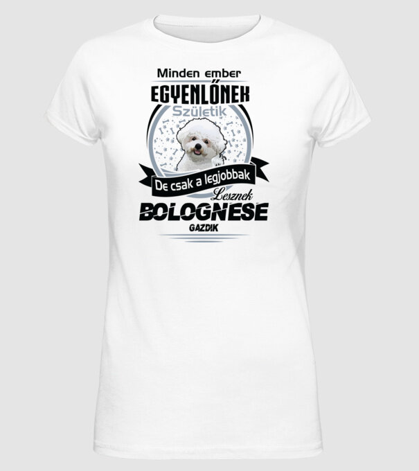 Minden ember egyenlő de csak a legjobbak lesznek bolognese gazdik minta fehér pólón