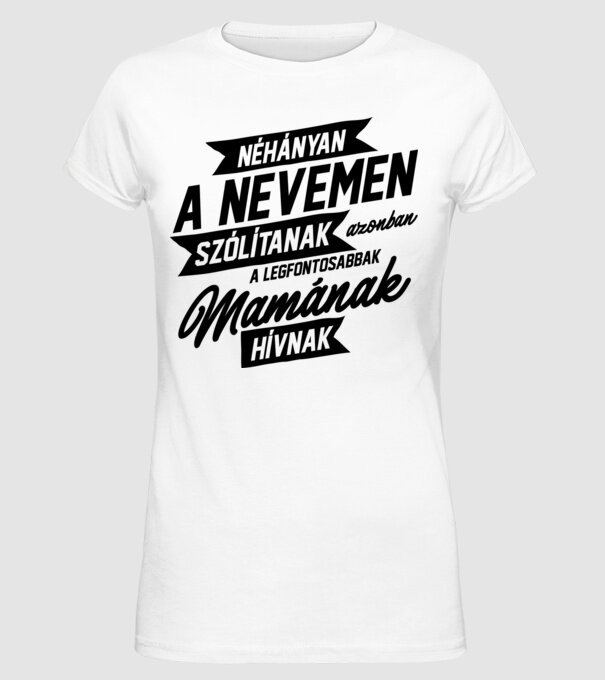 Néhányan a nevemen mama minta fehér pólón