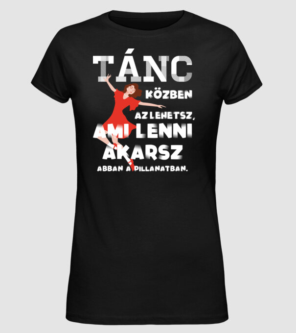 Az lehetsz ami lenni akarsz lght TÁNCOS minta fekete pólón