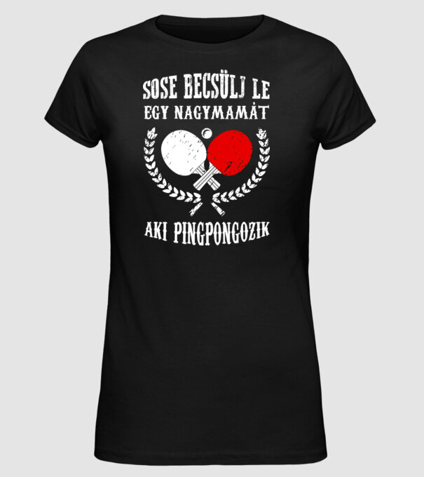 Sose becsülj le egy nagymamát aki pingpongozik minta fekete pólón