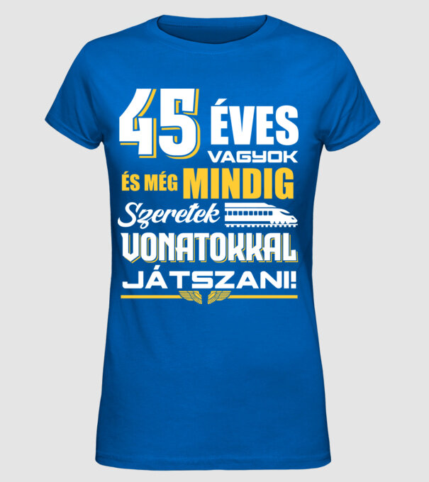 Még mindig szeretek vonatokkal játszani 45 éves minta királykék pólón