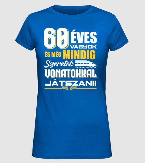Még mindig szeretek vonatokkal játszani 60 éves minta királykék pólón