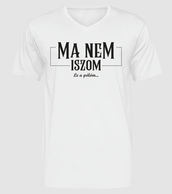 Ma nem iszom le a pólóm feketével minta fehér pólón