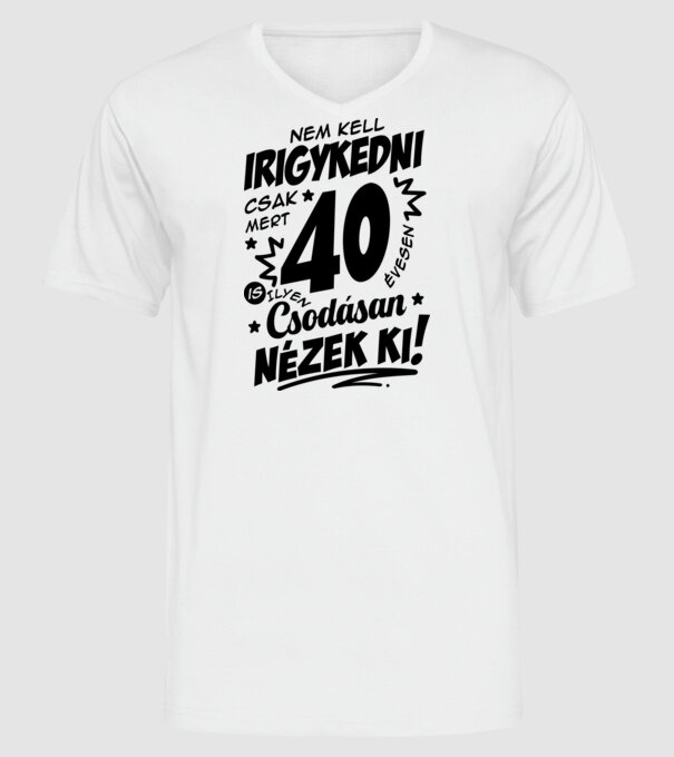 Nem kell irigykedni csak mert csodásan nézek ki 40 éves minta fehér pólón