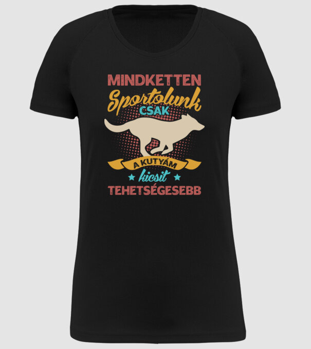 Mindketten sportolunk csak a kutyám kicsit tehetségesebb minta fekete pólón