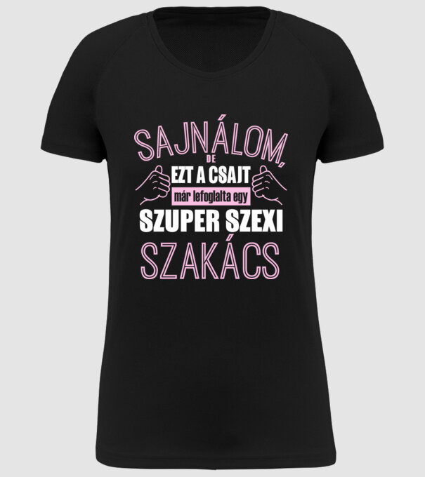 Sajnálom ezt a csajt lefoglalta egy szuperszexi SZAKÁCS minta fekete pólón