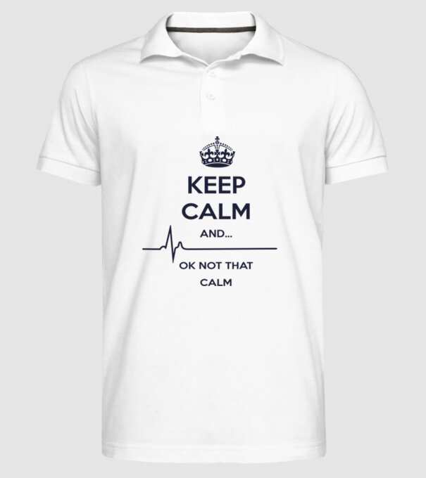 Keep calm and... Ok not that calm minta fehér pólón