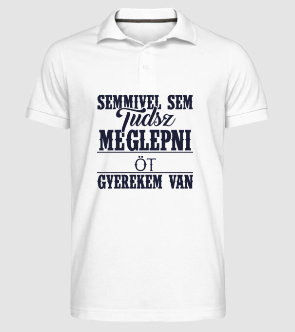 Semmivel sem tudsz meglepni, öt gyerekem van... minta fehér pólón