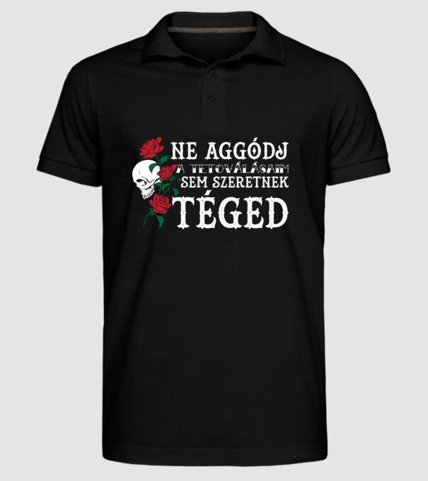 Ne aggódj a tetoválásaim sem szeretnek téged (világos) minta fekete pólón