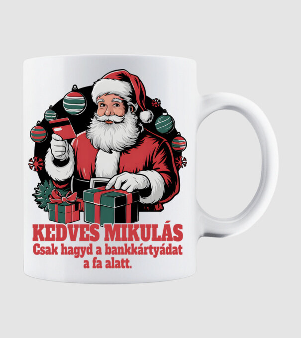Kedves Mikulás, csak hagyd a bankkártyádat a fa alatt  minta fehér pólón