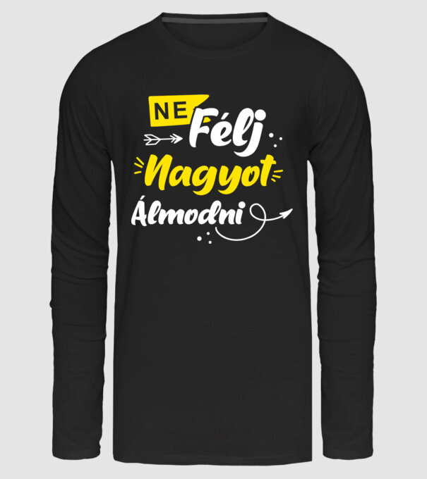 Ne félj nagyot álmodni minta fekete pólón