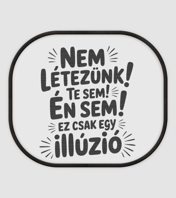 Nem létezünk Te sem Én sem ez csak egy illúzió - vicces póló minta fehér pólón
