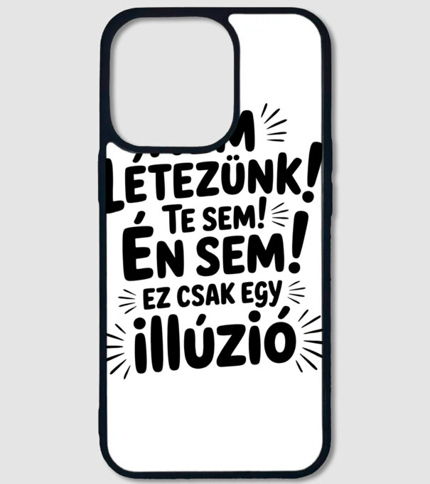 Nem létezünk Te sem Én sem ez csak egy illúzió - vicces póló minta fehér pólón