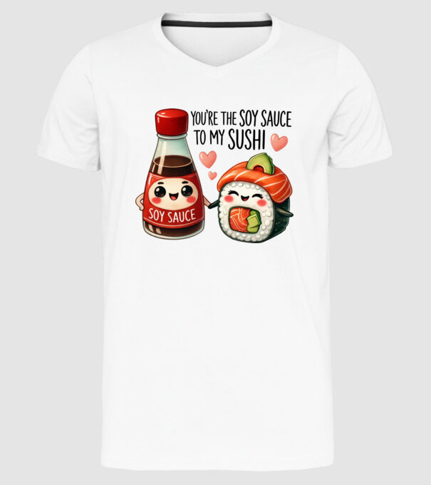 You are the soy sauce to my sushi minta fehér pólón