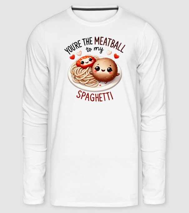 You are the meatball to my spaghetti minta fehér pólón