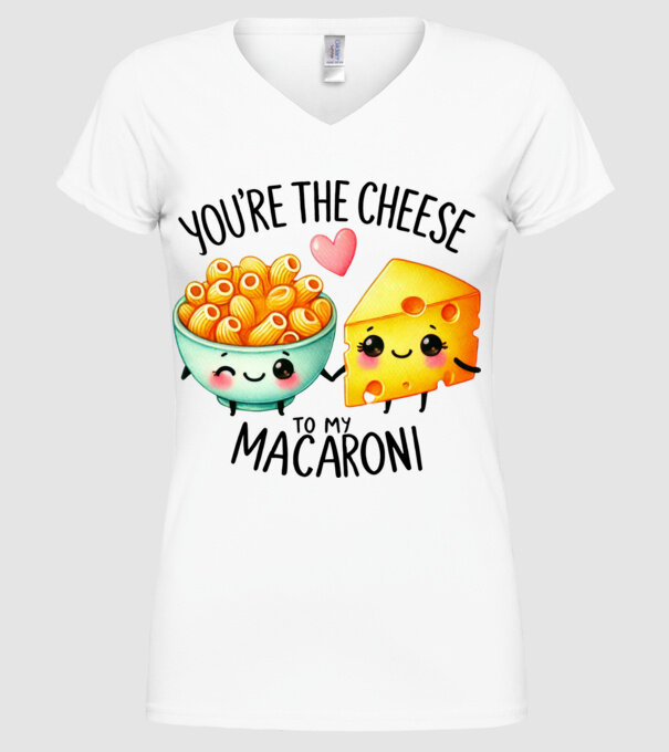 You are the cheese to my macaroni minta fehér pólón