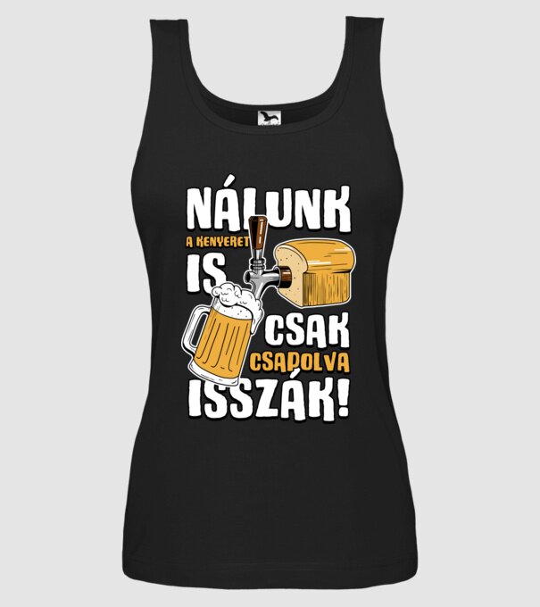 Nálunk a kenyeret is csak csapolva isszák! minta fekete pólón