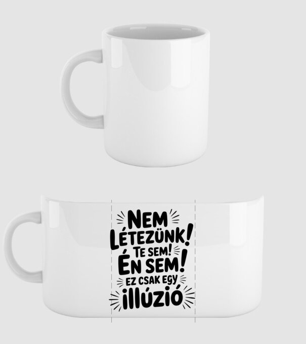 Nem létezünk Te sem Én sem ez csak egy illúzió - vicces póló minta fehér pólón