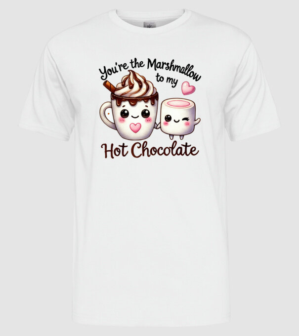You are the marshmallow to my Hot Chocolate minta fehér pólón
