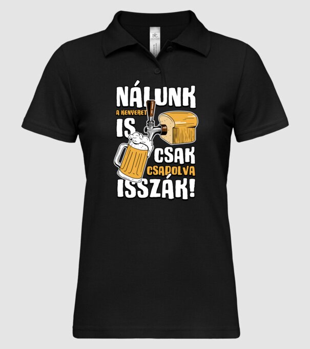 Nálunk a kenyeret is csak csapolva isszák! minta fekete pólón