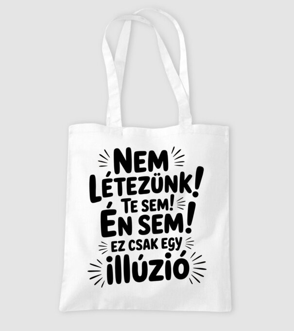 Nem létezünk Te sem Én sem ez csak egy illúzió - vicces póló minta fehér pólón