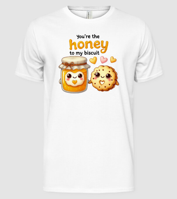 You are the honey to my biscuit minta fehér pólón