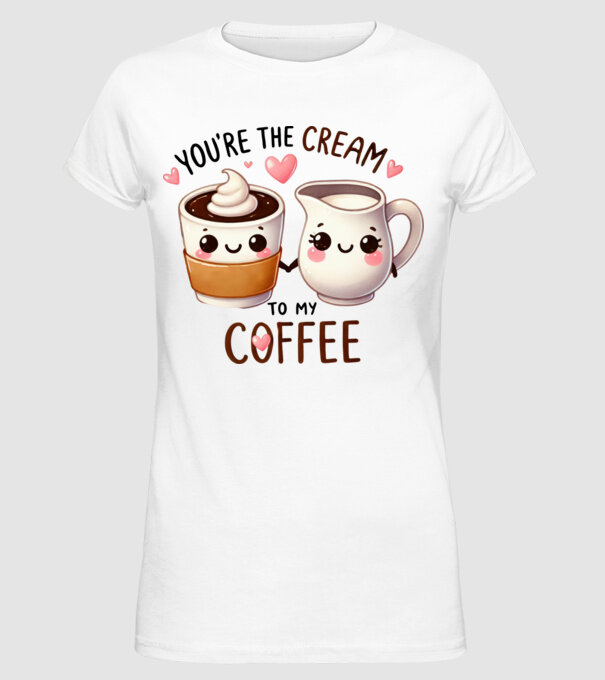 You are the cream to my coffee minta fehér pólón