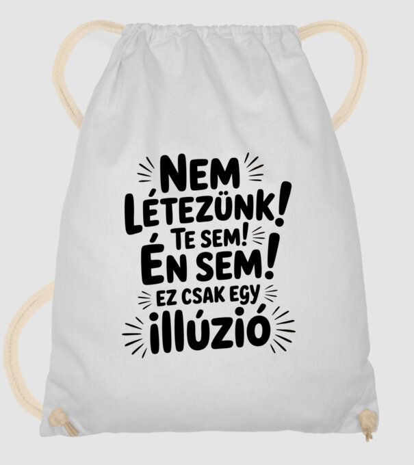 Nem létezünk Te sem Én sem ez csak egy illúzió - vicces póló minta fehér pólón