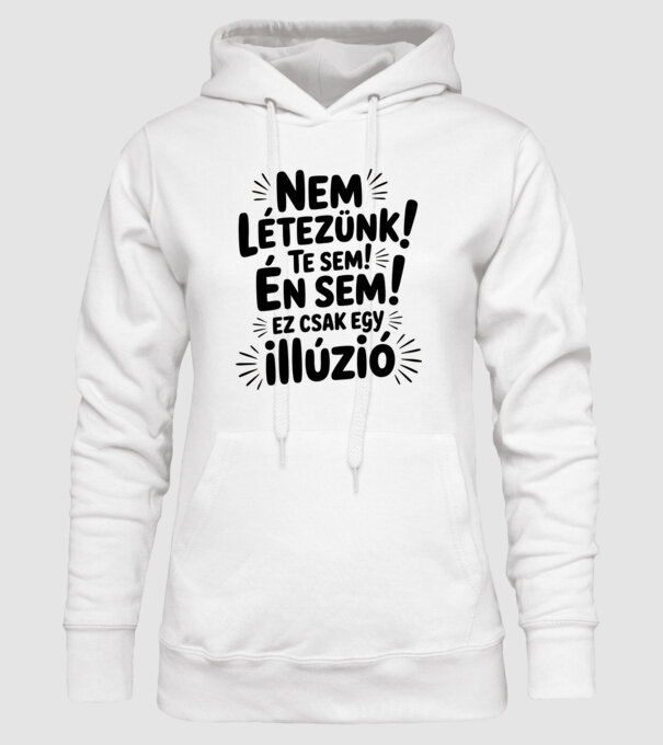 Nem létezünk Te sem Én sem ez csak egy illúzió - vicces póló minta fehér pólón