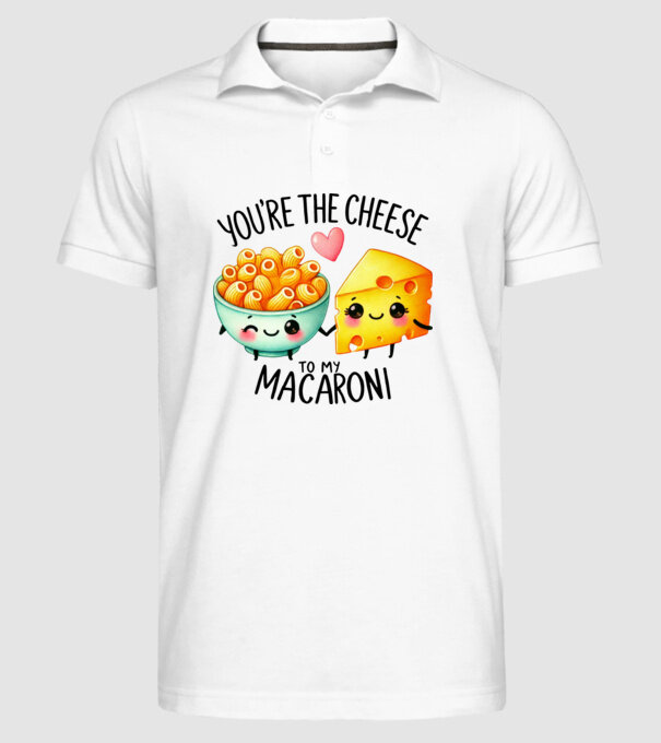 You are the cheese to my macaroni minta fehér pólón