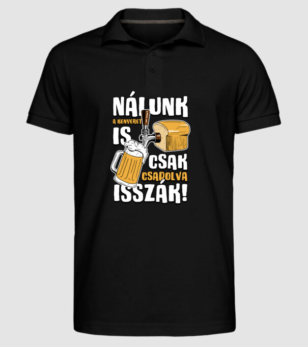 Nálunk a kenyeret is csak csapolva isszák! minta fekete pólón