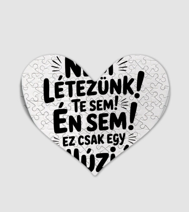 Nem létezünk Te sem Én sem ez csak egy illúzió - vicces póló minta fehér pólón