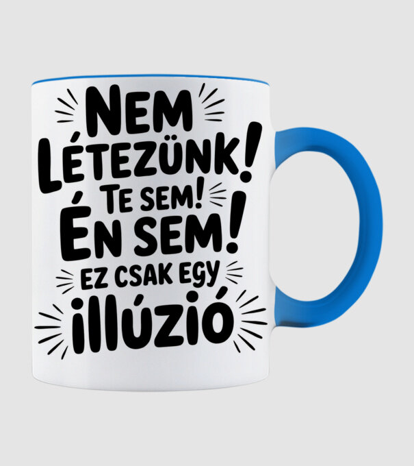 Nem létezünk Te sem Én sem ez csak egy illúzió - vicces póló minta világoskék pólón