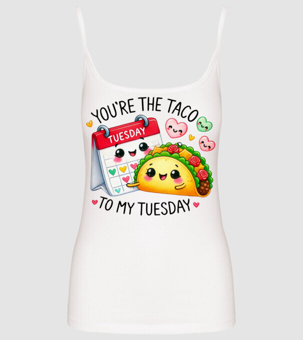 You are the taco to my tuesday minta fehér pólón