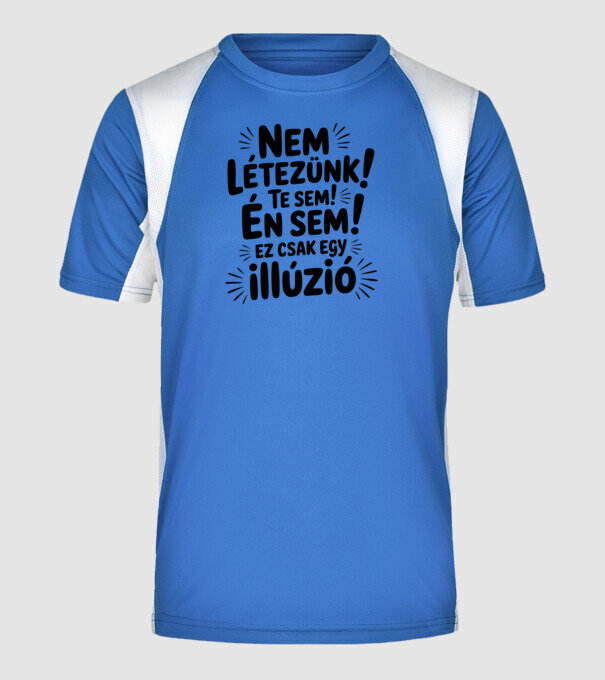 Nem létezünk Te sem Én sem ez csak egy illúzió - vicces póló minta királykék pólón
