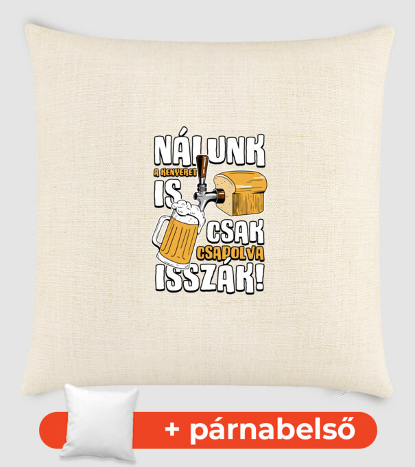Nálunk a kenyeret is csak csapolva isszák! minta homokszín pólón