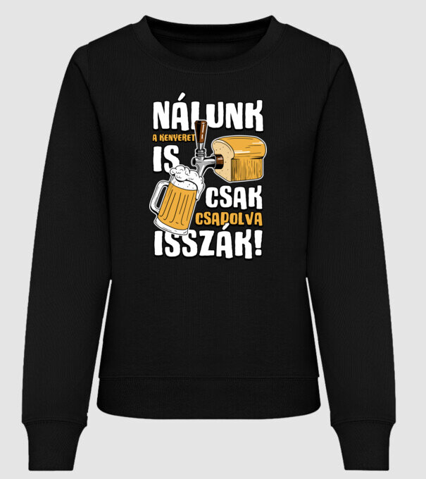 Nálunk a kenyeret is csak csapolva isszák! minta fekete pólón