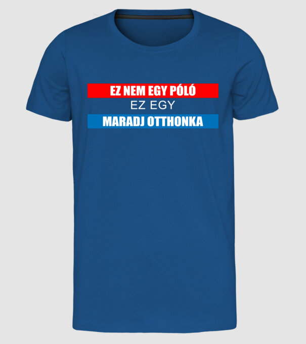Ez nem egy póló, ez egy maradj otthonka minta királykék pólón